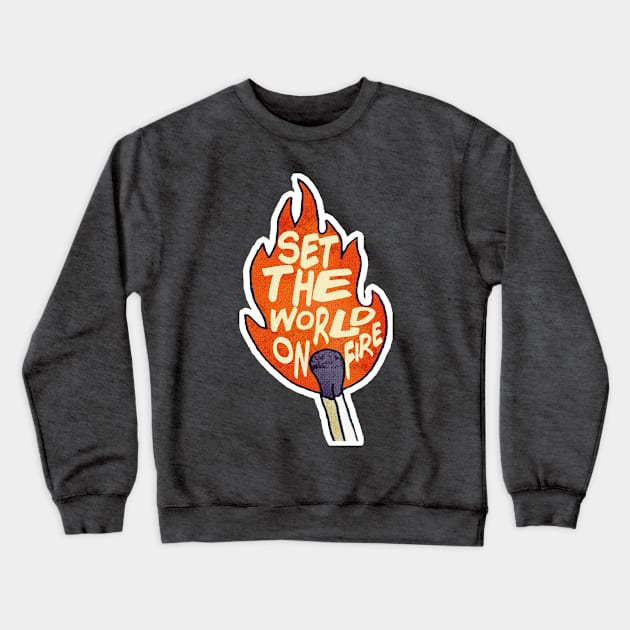 Set The World On Fire - Motivational Typographic Design Crewneck Sweatshirt by DankFutura